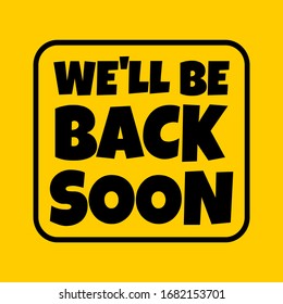 Text we'll be back soon sign. Absent break closed. Information sign. Vector illustration