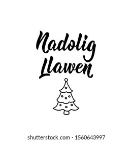 Text in Welsh: Merry Christmas. Holiday lettering. Ink illustration Modern brush calligraphy. Can be used for prints bags, t-shirts, posters, cards. Nadolig Llawen