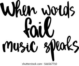 text - ''when words fail music speaks'' Modern brush calligraphy. Isolated on white background. Hand drawn lettering element for prints, cards, posters, products packaging, branding.