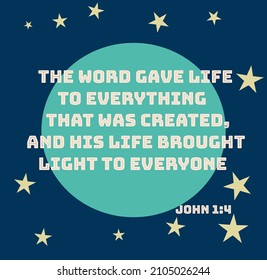  Text: the word gave life to everything that was created, and his life brought light to everyone. Bible text: John 1:4