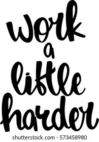 text - ''work a little harder'' Modern brush calligraphy. Isolated on white background. Hand drawn lettering element for prints, cards, posters, products packaging, branding.