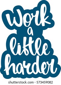 text - ''work a little harder'' Modern brush calligraphy. Isolated on white background. Hand drawn lettering element for prints, cards, posters, products packaging, branding.