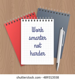 Text: work smarter not harder. Business concept. Pen and note paper with inspiration message on wooden table. Vector illustration.