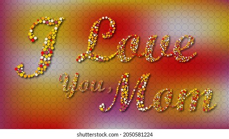Text writing image. I Love you Mom. Mother's Day wallpaper