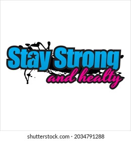 Text Written Stay Strong and Healthy, Typography, Suitable for Printing T-shirts, Banners, Posters and More