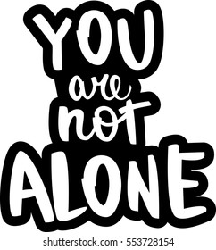 text - ''you are not alone'' Modern brush calligraphy. Handwritten ink lettering. Hand drawn vector elements. Isolated on white background. Hand drawn lettering element for your design.