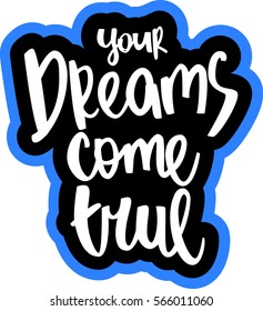 text - ''your dreams come true'' Modern brush calligraphy. Isolated on white background. Hand drawn lettering element for prints, cards, posters, products packaging, branding.