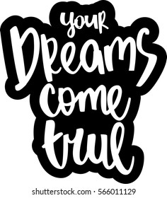 text - ''your dreams come true'' Modern brush calligraphy. Isolated on white background. Hand drawn lettering element for prints, cards, posters, products packaging, branding.