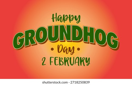 Text-based image with 'Happy Groundhog Day' and '2 February' in green font on a gradient red background.