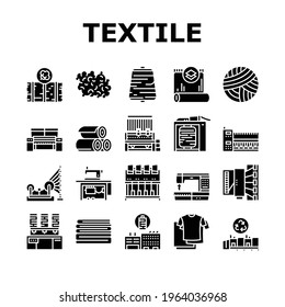 Textile Production Collection Icons Set Vector. Silk Thread And Clothing Textile Production, Sewing Machine And Factory Industrial Equipment Glyph Pictograms Black Illustrations