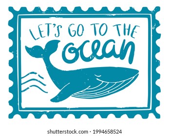 Textured blue post stamp with whale and "let's go to the ocean" lettering. Grange whale. For decoration, design, tattoo or scrapbooking. Vector shabby hand drawn illustration