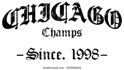 Textured Gothic Chicago Slogan Print With Ancient Font Text For Man And Woman Tee T Shirt Or Sweatshirt Print Design.