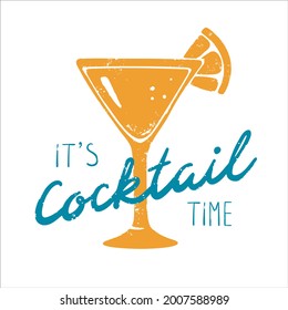 Textured orange color tropical cocktail in martini glass with citrus slice and "it's cocktail time" lettering. Handwritten calligraphy phrase. Vector shabby hand drawn illustration