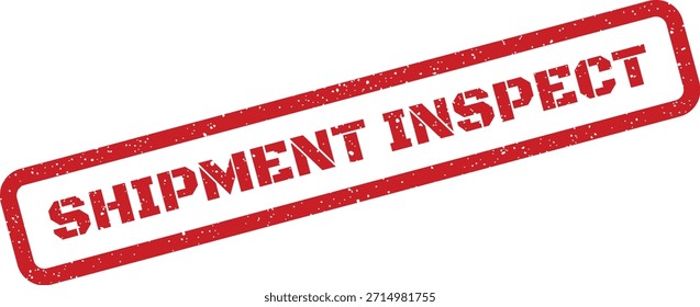 Ein roter Stempel aus strukturiertem Gummi mit der Aufschrift 'SHIPMENT INSPECT', geeignet für die Qualitätskontrolle und Verifizierung in der Logistik und Bestandsverwaltung.