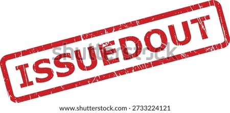 A textured red rubber stamp with 'ISSUEDOUT' text, suitable for inventory management, distribution, and official records.