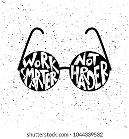 Textured round glasses and handwritten lettering "Work smarter, not harder" in shapes of lenses. Vector illustration for posters, cards and prints design.