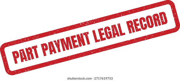 Um carimbo texturizado com o texto "PART PAYMENT LEGAL RECORD". Útil para documentar transações financeiras e registros de pagamento legal.