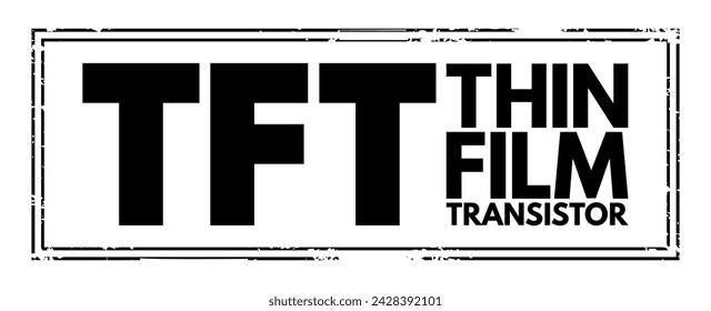 TFT - Thin Film Transistor acronym text stamp, technology concept background