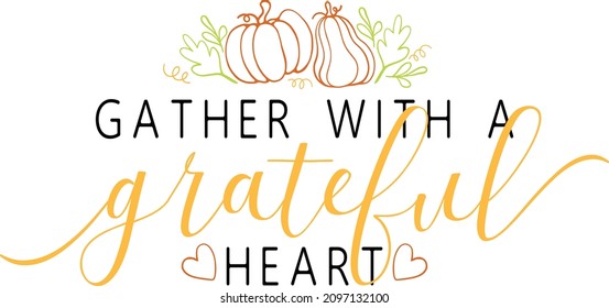 TG 3 Lettering Quotes For Printable Poster, Tote Bag, Mugs, T-Shirt Design, Gather With A Grateful Heart Quotes

