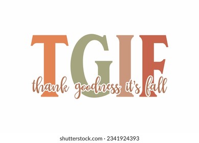 TGIF Fall, Thank goodness it's Fall  typography t shirt design