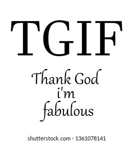 TGIF thank Gog i'm fabulous modern fashion slogan for t-shirt and apparels tee graphic vector print,poster,wallpaper.Vector