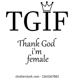 TGIF thank Gog i'm female modern fashion slogan for t-shirt and apparels tee graphic vector print,poster,wallpaper.vector