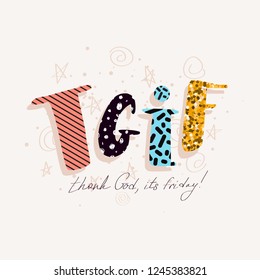 TGIF vector card. Cute and funny Thank God It's Friday message made with colorful hand drawn textured letters. Vector illustration for your graphic design.