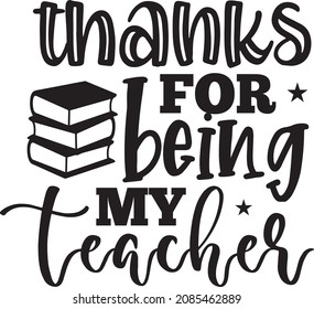 Thaanks For Being My Teacher. Teacher SVG Design Template.