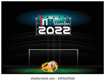  Thai alphabet  Cheer Thai go Ball The world 2022 Translations Text with Background Soccer ball flag of Thailand,fiery flame, Grass, football field,spot light.