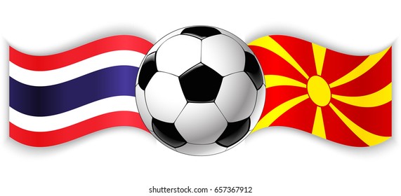 Thai and Macedonian wavy flags with football ball. Thailand combined with Macedonia isolated on white. Football match or international sport competition concept.