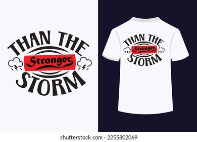 Than The Stronger Storm Typography T-Shirt Design. This is an editable and printable vector eps file.