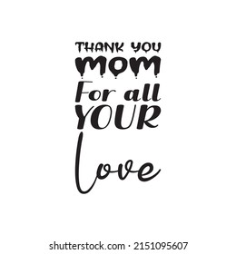 than you mom for all your love black letter quote