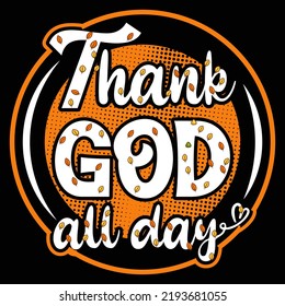 Thank God All Day Thanksgiving Day t-shirt design vector.