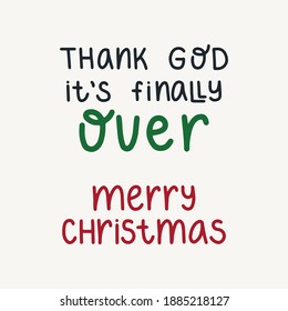 Thank God it's finally over - hand drawn lettering quote for quarantine christmas and new year greeting card, posters, cards and wall art. Vector design.