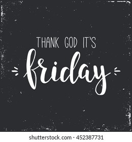 Thank god it is friday. Conceptual handwritten phrase.  T shirt hand lettered calligraphic design. Inspirational vector  poster.