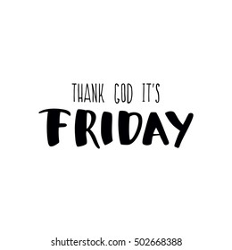 Thank god it is friday. Conceptual handwritten phrase. Hand lettered calligraphic design. Inspirational vector poster.