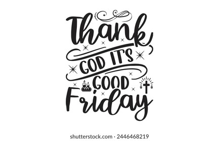 Thank god it’s good Friday -  on white background,Instant Digital Download. Illustration for prints on t-shirt and bags, posters
