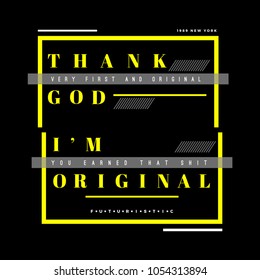 Thank God I'm Original, Typography Quote T Shirt Graphic Design, Vector Illustration, Artistic Concept, Urban Cultural Design for Young Fashion Style
