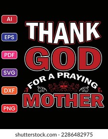 THANK GOD FOR A PRAYING MOTHER