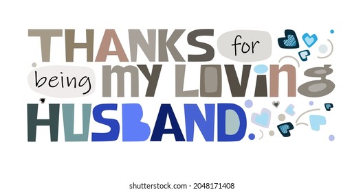 Thank s for being my loving  Husband, affirmation praise,  words. artistic letters. greetings posters bookmarks. romantic  motivational words for spouse. Marriage valentine anniversary wishes.