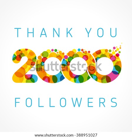 Thank you 2000 followers card. Colour thanks for 2 K following people. Two thousand likes celebration Isolated abstract graphic design template. Holiday image concept for 2 000 Creative art decoration