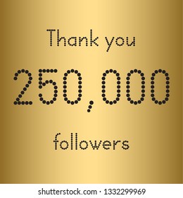 Thank you 250,000 followers. Vector illustration with gold for social network friends, followers, web users.