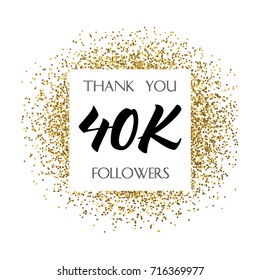 Thank you 40K or 40 Thousand followers. Vector illustration with golden glitter particles for social network friends, followers, web users. Thank you celebrate of subscribers, followers, likes.