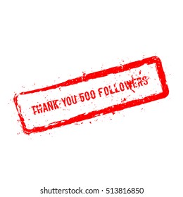 Thank you 500 followers red rubber stamp isolated on white background. Grunge rectangular seal with text, ink texture and splatter and blots, vector illustration.