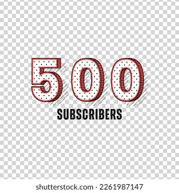 Thank you 500 subscribers design. Vector illustration for Social Networks. Web user or blogger celebrates a large number of subscribers.