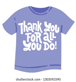 Thank you for all you do - T shirt with hand drawn vector lettering. Funny quote about appreciation, gratitude, gratefulness. Quote for a party, social media, gift. Modern typography layout.