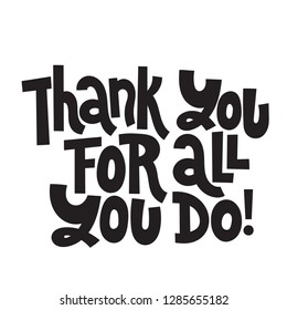 Thank you for all you do - Unique slogan for social media, poster, card, banner, textile, gift, design element. Sketch quote, phrase about thank you, appreciation, gratitude on white background.