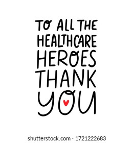 THANK YOU TO ALL THE HEALTHCARE HEROES. Coronavirus concept. Moivation gratitude quote for doctors, nurses and healthcare workers fighting coronavirus. Graphic print thank you typography poster.