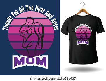 Thank you for all hugs and kisses mom, T-shirt design. Mother's day t-shirt design,Mom you are the queen, Happy mother's day - mother quotes typographic t shirt design.
