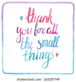 Thank You for all the small things. Hand drawn watercolor quote.